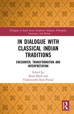 In Dialogue with Classical Indian Traditions: Encounter, Transformation and Interpretation - cover