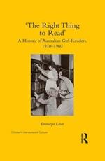 ‘The Right Thing to Read’: A History of Australian Girl-Readers, 1910-1960