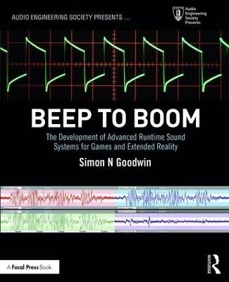 Beep to Boom: The Development of Advanced Runtime Sound Systems for Games and Extended Reality - Simon Goodwin - cover
