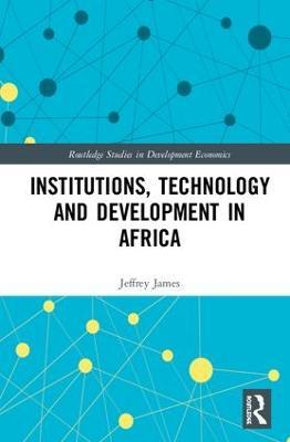 Institutions, Technology and Development in Africa - Jeffrey James - cover