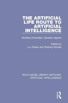 The Artificial Life Route to Artificial Intelligence: Building Embodied, Situated Agents - cover