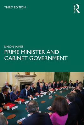 Prime Minister and Cabinet Government - Simon James - cover