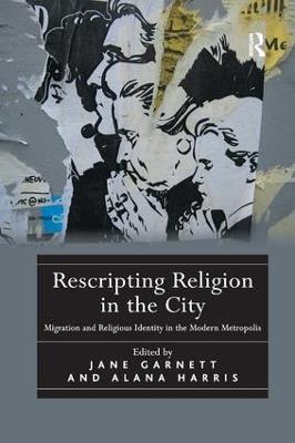 Rescripting Religion in the City: Migration and Religious Identity in the Modern Metropolis - Alana Harris - cover
