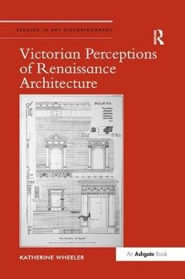 Victorian Perceptions of Renaissance Architecture - Katherine Wheeler - cover