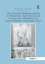 The Antonio II Badile Album of Drawings: The Origins of Collecting Drawings in Early Modern Northern Italy