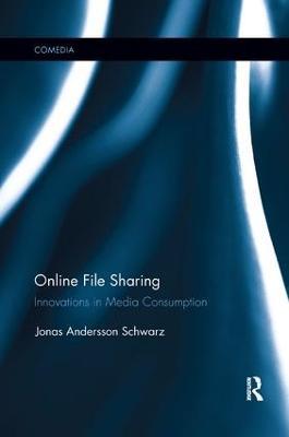 Online File Sharing: Innovations in Media Consumption - Jonas Andersson Schwarz - cover
