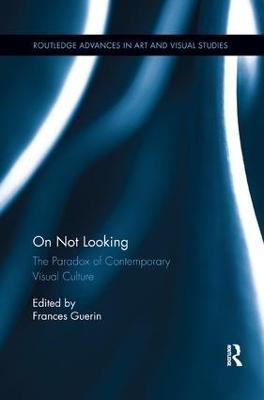 On Not Looking: The Paradox of Contemporary Visual Culture - cover
