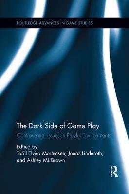 The Dark Side of Game Play: Controversial Issues in Playful Environments - cover