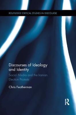 Discourses of Ideology and Identity: Social Media and the Iranian Election Protests - Chris Featherman - cover