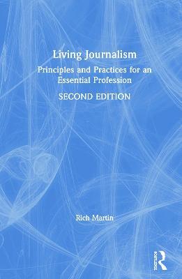 Living Journalism: Principles and Practices for an Essential Profession - Rich Martin - cover