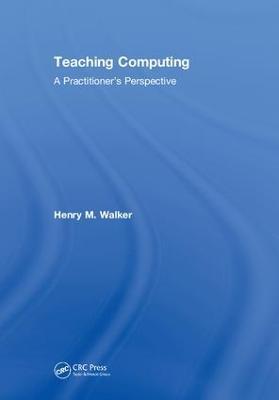 Teaching Computing: A Practitioner's Perspective - Henry M. Walker - cover