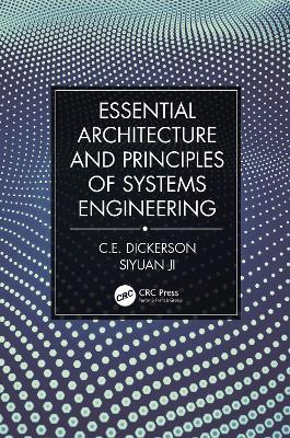 Essential Architecture and Principles of Systems Engineering - Charles Dickerson,Siyuan Ji - cover