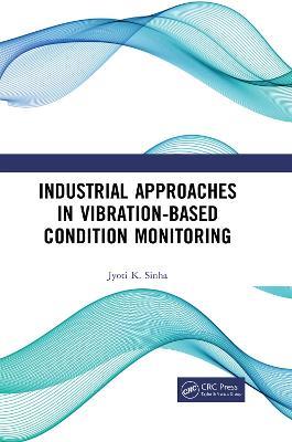 Industrial Approaches in Vibration-Based Condition Monitoring - Jyoti Kumar Sinha - cover