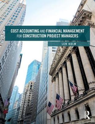 Cost Accounting and Financial Management for Construction Project Managers - Len Holm - cover