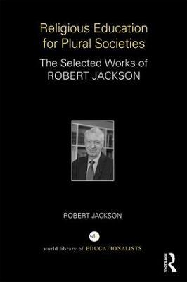 Religious Education for Plural Societies: The Selected Works of Robert Jackson - Robert Jackson - cover