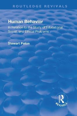 Revival: Human Behavior (1921): In Relation to the Study of Educational, Social & Ethical Problems - Stewart Paton - cover