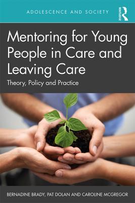 Mentoring for Young People in Care and Leaving Care: Theory, Policy and Practice - Bernadine Brady,Pat Dolan,Caroline McGregor - cover