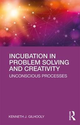 Incubation in Problem Solving and Creativity: Unconscious Processes - Kenneth J. Gilhooly - cover
