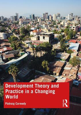 Development Theory and Practice in a Changing World - Padraig Carmody - cover