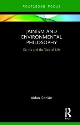 Jainism and Environmental Philosophy: Karma and the Web of Life - Aidan Rankin - cover