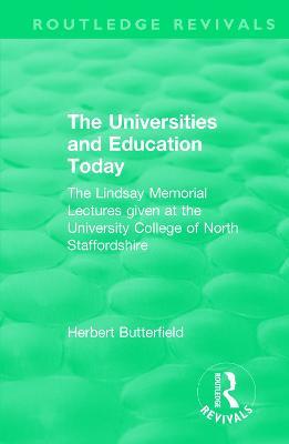 Routledge Revivals: The Universities and Education Today (1962): The Lindsay Memorial Lectures given at the University College of North Staffordshire - Herbert Butterfield - cover