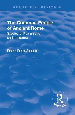 Revival: The Common People of Ancient Rome (1911): Studies of Roman Life and Literature - Frank Frost Abbott - cover