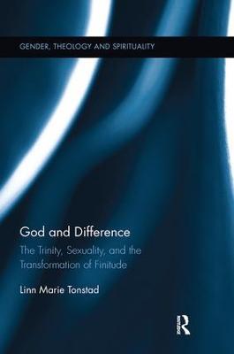 God and Difference: The Trinity, Sexuality, and the Transformation of Finitude - Linn Marie Tonstad - cover