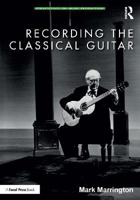 Recording the Classical Guitar - Mark Marrington - cover