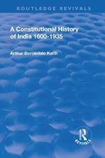 Revival: A Constitutional History of India (1936): 1600-1935