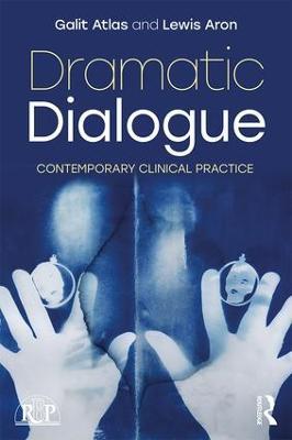 Dramatic Dialogue: Contemporary Clinical Practice - Galit Atlas,Lewis Aron - cover