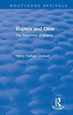 Revival: Dupleix and Clive (1920): The Beginning of Empire - Henry Herbert Dodwell - cover