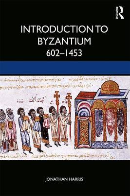 Introduction to Byzantium, 602-1453 - Jonathan Harris - cover