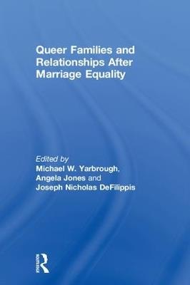 Queer Families and Relationships After Marriage Equality - cover