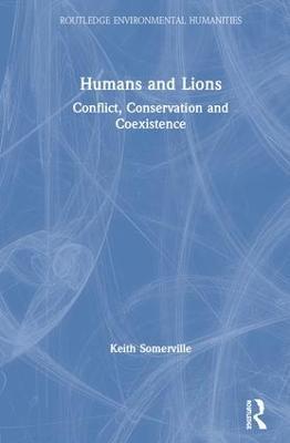 Humans and Lions: Conflict, Conservation and Coexistence - Keith Somerville - cover