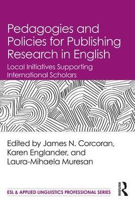 Pedagogies and Policies for Publishing Research in English: Local Initiatives Supporting International Scholars - cover