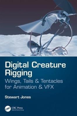Digital Creature Rigging: Wings, Tails & Tentacles for Animation & VFX - Stewart Jones - cover
