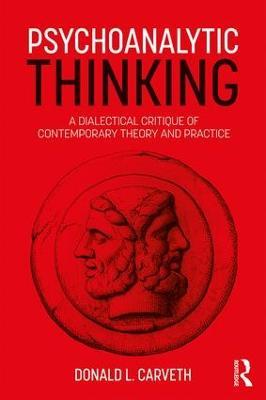 Psychoanalytic Thinking: A Dialectical Critique of Contemporary Theory and Practice - Donald L. Carveth - cover