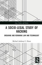 A Socio-Legal Study of Hacking: Breaking and Remaking Law and Technology