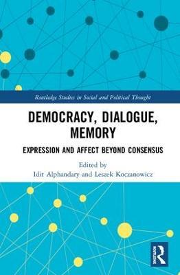 Democracy, Dialogue, Memory: Expression and Affect Beyond Consensus - cover