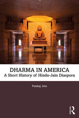 Dharma in America: A Short History of Hindu-Jain Diaspora - Pankaj Jain - cover