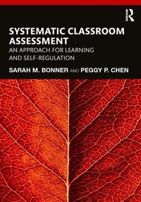 Systematic Classroom Assessment: An Approach for Learning and Self-Regulation - Sarah Bonner,Peggy Chen - cover