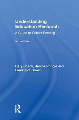 Understanding Education Research: A Guide to Critical Reading - Gary Shank,Janice Pringle,Launcelot Brown - cover