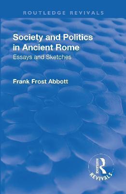 Revival: Society and Politics in Ancient Rome (1912): Essays and Sketches - Frank Frost Abbott - cover