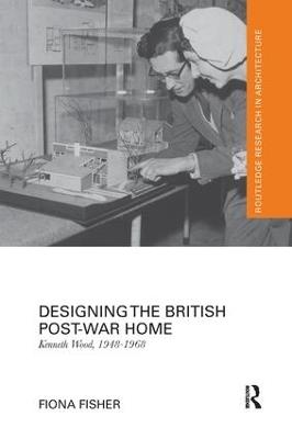 Designing the British Post-War Home: Kenneth Wood, 1948-1968 - Fiona Fisher - cover