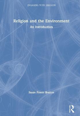 Religion and the Environment: An Introduction - Susan Power Bratton - cover