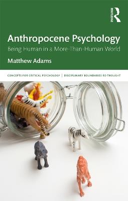 Anthropocene Psychology: Being Human in a More-than-Human World - Matthew Adams - cover