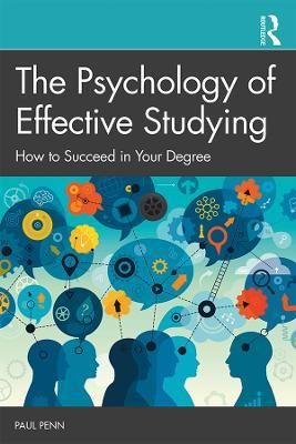 The Psychology of Effective Studying: How to Succeed in Your Degree - Paul Penn - cover