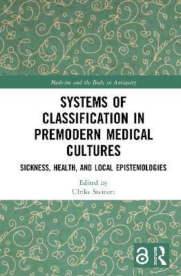 Systems of Classification in Premodern Medical Cultures: Sickness, Health, and Local Epistemologies - cover