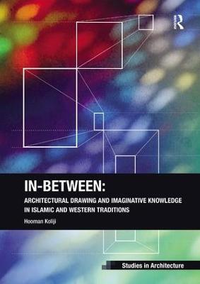 In-Between: Architectural Drawing and Imaginative Knowledge in Islamic and Western Traditions - Hooman Koliji - cover