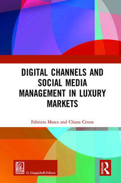 Digital channels and social media management in luxury markets - Fabrizio Mosca,Chiara Civera - copertina